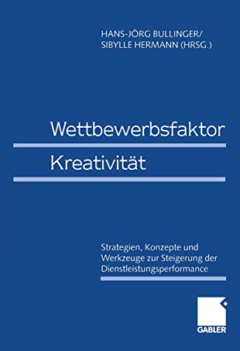 Imagen de archivo de Wettbewerbsfaktor Kreativitat : Strategien, Konzepte und Werkzeuge zur Steigerung der Dienstleistungsperformance a la venta por Chiron Media