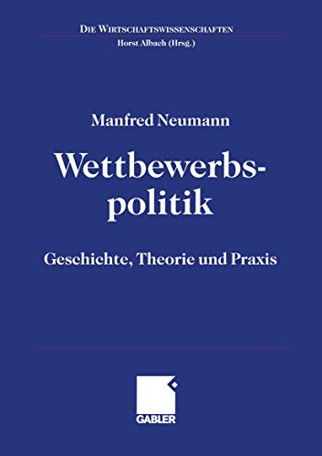 Stock image for Wettbewerbspolitik: Geschichte, Theorie und Praxis (Die Wirtschaftswissenschaften) (German Edition) for sale by medimops