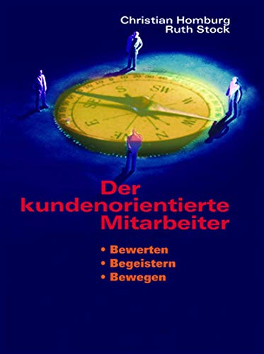 9783409116466: Der kundenorientierte Mitarbeiter: Bewerten, begeistern, bewegen