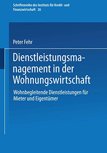 Beispielbild fr Dienstleistungsmanagement in der Wohnungswirtschaft: Wohnbegleitende Dienstleistungen fr Mieter und Eigentmer (Schriftenreihe des Instituts fr Kredit- und Finanzwirtschaft, 26) (German Edition) zum Verkauf von Lucky's Textbooks