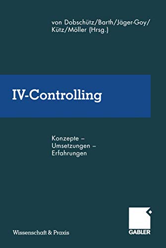 IV-Controlling: Konzepte â€• Umsetzungen â€• Erfahrungen (Wissenschaft & Praxis) (German Edition) (9783409116770) by Von DobschÃ¼tz, Leonhard; Barth, Manfred; JÃ¤ger-Goy, Heidi; KÃ¼tz, Martin; MÃ¶ller, Hans-Peter