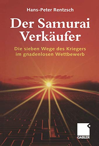 Der Samurai-VerkÃ¤ufer: Die sieben Wege des Kriegers im gnadenlosen Wettbewerb (German Edition) (9783409116831) by Rentzsch, Hans Peter