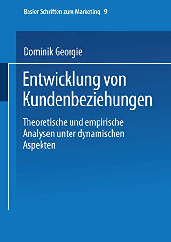 9783409116848: Entwicklung von Kundenbeziehungen: Theoretische und Empirische Analysen unter Dynamischen Aspekten (Basler Schriften zum Marketing) (German Edition): 9