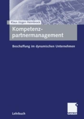 Stock image for Kompetenzpartnermanagement: Beschaffung im dynamischen Unternehmen von Klaus-Jrgen Heimbrock (Autor) for sale by BUCHSERVICE / ANTIQUARIAT Lars Lutzer