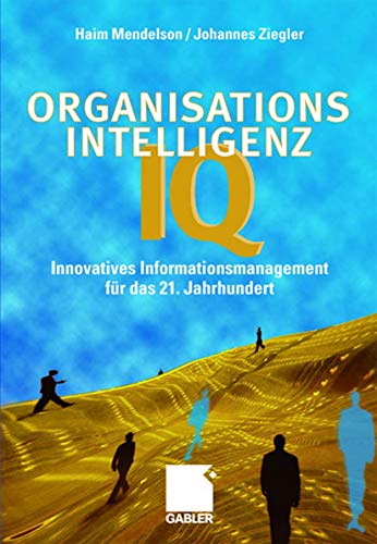 Beispielbild fr Organisations-Intelligenz IQ. Innovatives Informationsmanagement für das 21. Jahrhundert Mendelson, Haim and Ziegler, Johannes zum Verkauf von myVend