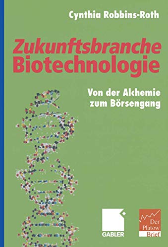 Imagen de archivo de Zukunftsbranche Biotechnologie: Von der Alchemie zum B rsengang Robbins-Roth, Cynthia a la venta por myVend