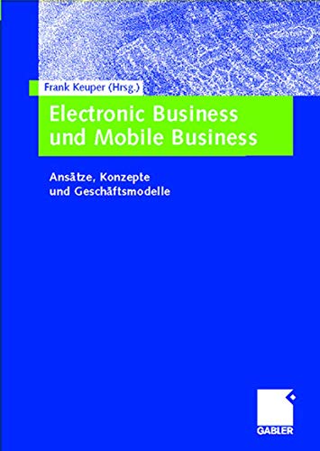 Stock image for Electronic Business und Mobile Business. Anstze, Konzepte und Geschftsmodelle for sale by Sigrun Wuertele buchgenie_de