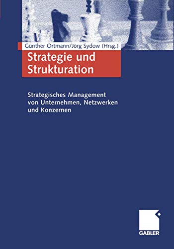 Strategie und Strukturation: Strategisches Management von Unternehmen, Netzwerken und Konzernen (German Edition) (9783409118156) by Ortmann, GÃ¼nther; Sydow, JÃ¶rg