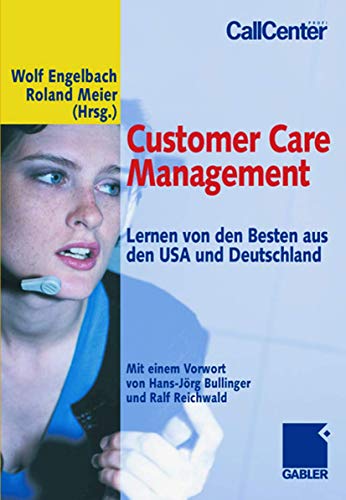 Beispielbild fr Customer Care Management: Lernen von den Besten aus den USA und Deutschland: Lernen von den Besten aus den USA und Deutschland. Mit einem Vorwort von Hans-Jrg Bullinger und Ralf Reichwald zum Verkauf von medimops