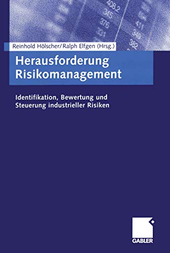 Herausforderung Risikomanagement: Identifikation, Bewertung und Steuerung industrieller Risiken (German Edition) (9783409118316) by HÃ¶lscher, Reinhold; Elfgen, Ralph