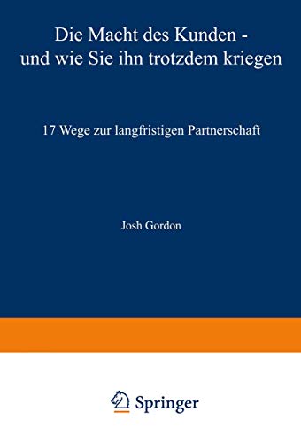 9783409118392: Die Macht des Kunden ― und wie Sie ihn trotzdem kriegen: 17 Wege zur langfristigen Partnerschaft