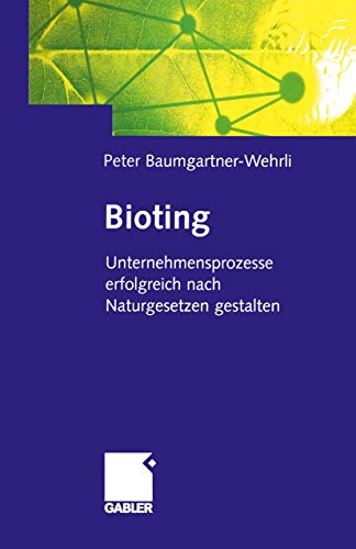 Imagen de archivo de Bioting. Unternehmensprozesse erfolgreich nach Naturgesetzen gestalten von Peter Baumgartner-Wehrli a la venta por BUCHSERVICE / ANTIQUARIAT Lars Lutzer