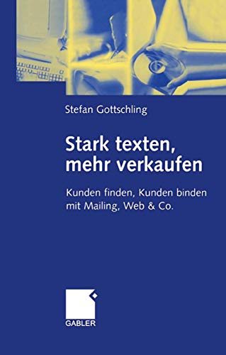 9783409119351: Stark texten, mehr verkaufen: Kunden finden, Kunden binden mit Mailing, Web & Co