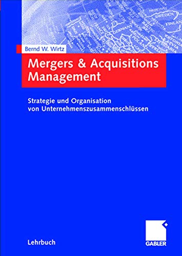 Beispielbild fr Mergers & Acquisitions Management: Strategie und Organisation von Unternehmenszusammenschlssen Wirtz, Bernd W. zum Verkauf von BUCHSERVICE / ANTIQUARIAT Lars Lutzer