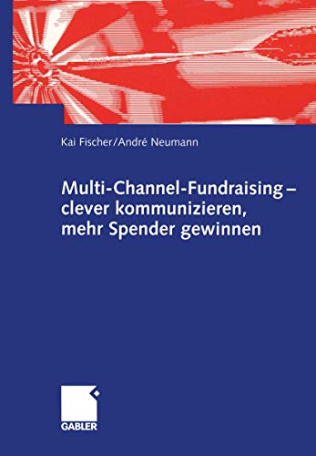 Beispielbild fr Multi-Channel-Fundraising - clever kommunizieren, mehr Spender gewinnen zum Verkauf von Blackwell's