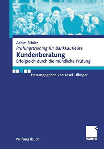 Beispielbild fr Kundenberatung. Erfolgreich durch die mündliche Prüfung (Prüfungstraining für Bankkaufleute) Josef, Ullinger and Schütz, Achim zum Verkauf von myVend