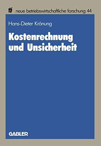 Imagen de archivo de Kostenrechnung und Unsicherheit: Ein Entscheidungstheoretischer Beitrag zu Einer Theorie der Kostenrechnung (Neue Betriebswirtschaftliche Forschung (nbf)) (German Edition) a la venta por Sigrun Wuertele buchgenie_de