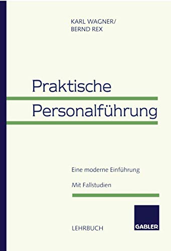 Beispielbild fr Praktische Personalfhrung. Ein moderne Einfhrung. Mit Fallstudien von Karl Wagner und Bernd Rex zum Verkauf von BUCHSERVICE / ANTIQUARIAT Lars Lutzer