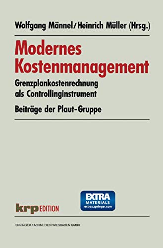 Modernes Kostenmanagement : Grenzplankostenrechnung als Controllinginstrument ; Beiträge der Plau...