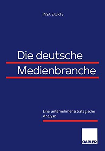 9783409121811: Die deutsche Medienbranche: Eine unternehmensstrategische Analyse