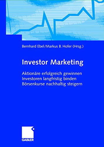 9783409121996: Investor Marketing: Aktionre Erfolgreich Gewinnen, Investoren Langfristig Binden, Brsenkurse Nachhaltig Steigern