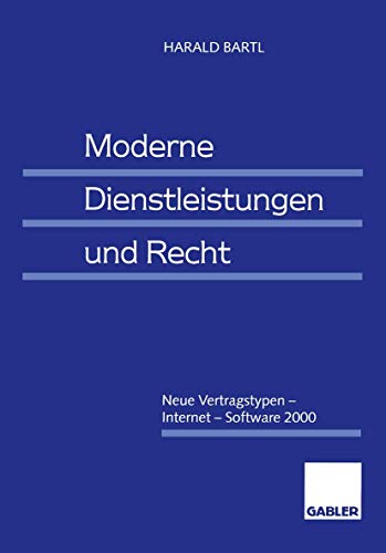Moderne Dienstleistungen und Recht: Neue Vertragstypen â€• Internet â€• Software 2000 (German Edition) (9783409122054) by Bartl, Harald