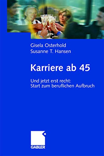 9783409122061: Karriere ab 45: Und jetzt erst recht: Start zum beruflichen Aufbruch