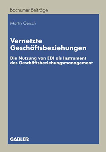 Stock image for Vernetzte Geschftsbeziehungen: Die Nutzung von EDI als Instrument des Geschftsbeziehungsmanagement (Bochumer Beitrge zur Unternehmensfhrung und Unternehmensforschung) (German Edition) for sale by Lucky's Textbooks