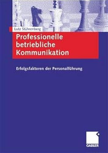 Professionelle betriebliche Kommunikation. Erfolgsfaktoren der Personalführung - Stührenberg, Lutz