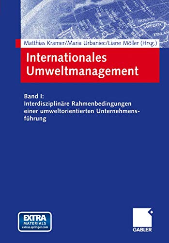 Internationales Umweltmanagement: Band I: Interdisziplinäre Rahmenbedingungen einer umweltorientierten Unternehmensführung - Kramer, Matthias, Maria Urbaniec und Liane Möller