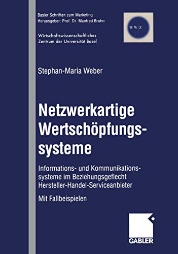 Stock image for Netzwerkartige Wertschpfungssysteme : Informations- und Kommunikationssysteme im Beziehungsgeflecht Hersteller-Handel-Serviceanbieter ; mit Fallbeispielen. Dissertation. Basler Schriften zum Marketing 2. for sale by Wissenschaftliches Antiquariat Kln Dr. Sebastian Peters UG