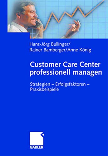 Beispielbild fr Customer Care Center professionell managen: Strategien - Erfolgsfaktoren - Praxisbeispiele zum Verkauf von medimops