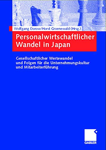 Personalwirtschaftlicher Wandel in Japan Gesellschaftlicher Wertewandel und Folgen für die Unternehmungskultur und Mitarbeiterführung - Dorow, Wolfgang und Horst Groenewald