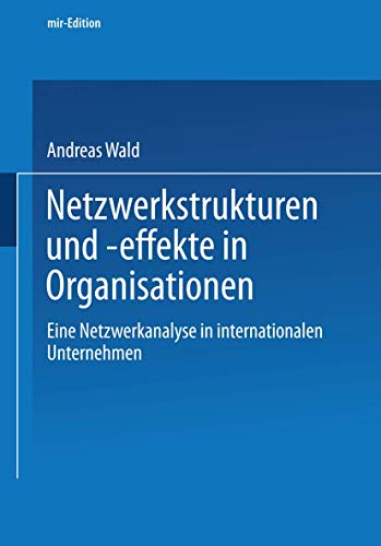 Stock image for Netzwerkstrukturen und -Effekte in Organisationen. Eine Netzwerkanalyse in Internationalen Unternehmen. for sale by Antiquariat Bookfarm