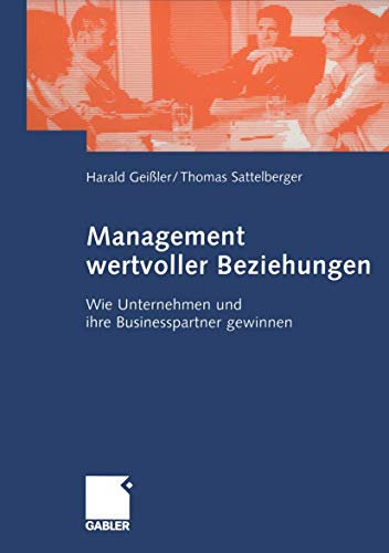 Beispielbild fr Management wertvoller Beziehungen: Wie Unternehmen und ihre Businesspartner gewinnen zum Verkauf von medimops