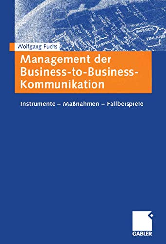 Stock image for Management der Business-to-Business-Kommunikation: Instrumente - Manahmen - Fallbeispiele (German Edition) for sale by medimops