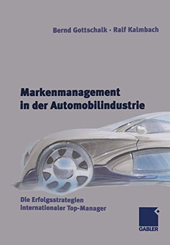9783409124607: Markenmanagement in der Automobilindustrie: Die Erfolgsstrategien internationaler Top-Manager