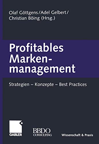 Beispielbild fr Profitables Markenmanagement: Strategien - Konzepte - Best Practices [Gebundene Ausgabe] Markenpolitik Strategisches Management Wirtschaft Werbung Marketing Markenbewertung Markenfhrung Markenmanagement Theorien Konzepte Strategien Markenportfolio Know-how und Beratungspraxis von BBDO Consulting Olaf Gttgens Adel Gelbert Christian Bing zum Verkauf von BUCHSERVICE / ANTIQUARIAT Lars Lutzer