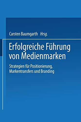 Erfolgreiche Führung von Medienmarken Strategien für Positionierung, Markentransfers und Branding - Baumgarth, Carsten