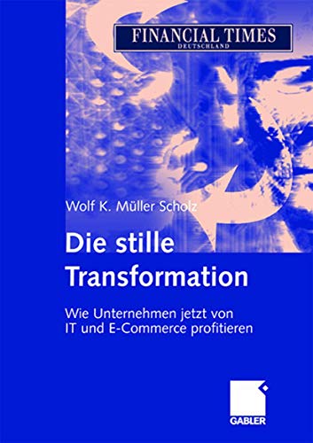 Beispielbild fr Die stille Transformation: Wie Unternehmen jetzt von IT und E-Commerce profitieren (German Edition) zum Verkauf von Fachbuch-Versandhandel