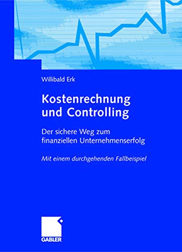 9783409126519: Kostenrechnung und Controlling: Der sichere Weg zum finanziellen Unternehmenserfolg. Mit einem durchgehenden Fallbeispiel (German Edition)