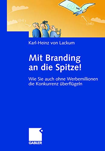 Beispielbild fr Mit Branding an die Spitze!: Wie Sie auch ohne Werbemillionen die Konkurrenz berflgeln zum Verkauf von medimops