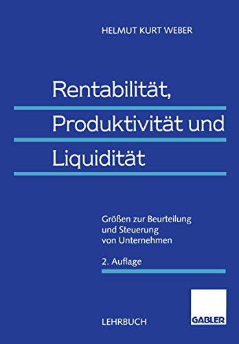 Imagen de archivo de Rentabilitt, Produktivitt und Liquiditt: Gren zur Beurteilung und Steuerung von Unternehmen a la venta por medimops