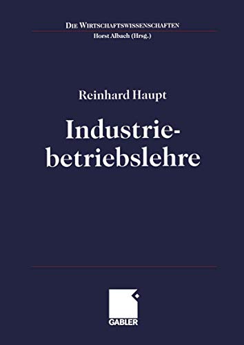 9783409129435: Industriebetriebslehre: Einfhrung Management im Lebenszyklus industrieller Geschftsfelder (Die Wirtschaftswissenschaften) (German Edition)