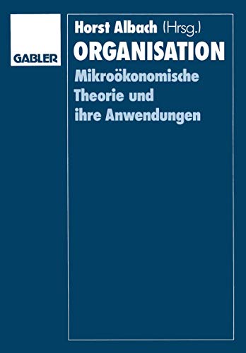Organisation: MikroÃ¶konomische Theorie und ihre Anwendungen (German Edition) (9783409131131) by Albach, Horst