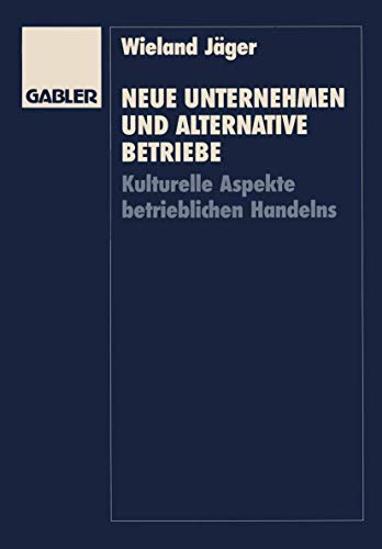 Neue Unternehmen und alternative Betriebe: Kulturelle Aspekte betrieblichen Handelns (German Edition) (9783409131322) by JÃ¤ger, Wieland