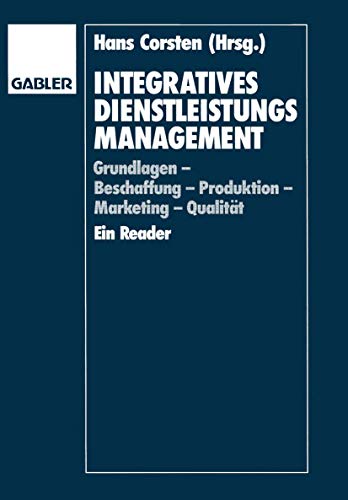 Integratives Dienstleistungsmanagement : Grundlagen, Beschaffung, Produktion, Marketing, Qualität...