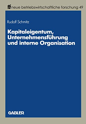 Kapitaleigentum, UnternehmensfÃ¼hrung und interne Organisation (neue betriebswirtschaftliche forschung (nbf)) (German Edition) (9783409132060) by Schmitz, Rudolf