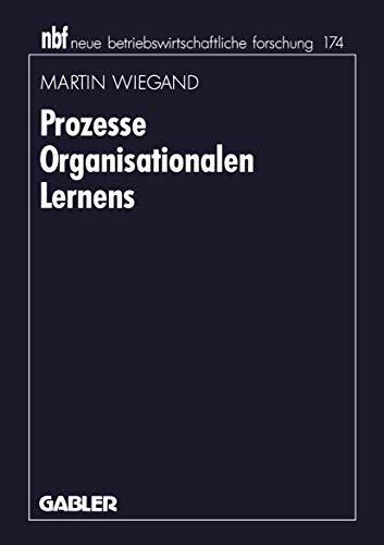 Prozesse Organisationalen Lernens (neue betriebswirtschaftliche forschung (nbf), 174) (German Edition) - Wiegand, Martin