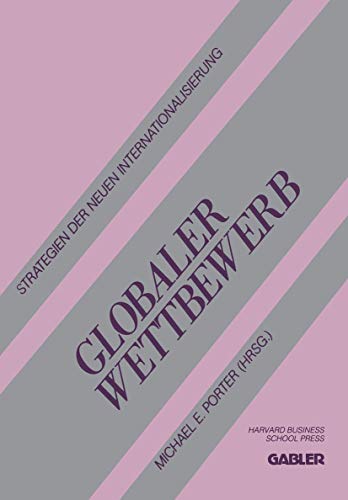 Globaler Wettbewerb: Strategien der neuen Internationalisierung (German Edition) (9783409133326) by Porter, Michael